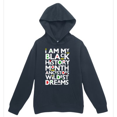 I Am My Black History Month Ancestors Wildest Dreams Melanin Gift Urban Pullover Hoodie