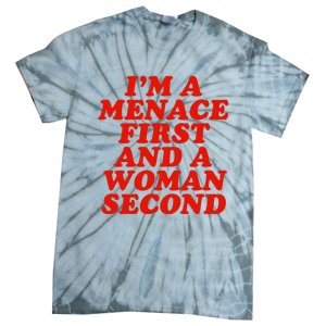 IM A Menace First And A Woman Second Tie-Dye T-Shirt