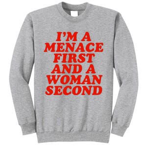 IM A Menace First And A Woman Second Tall Sweatshirt