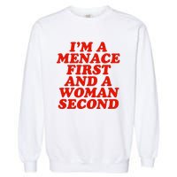 IM A Menace First And A Woman Second Garment-Dyed Sweatshirt