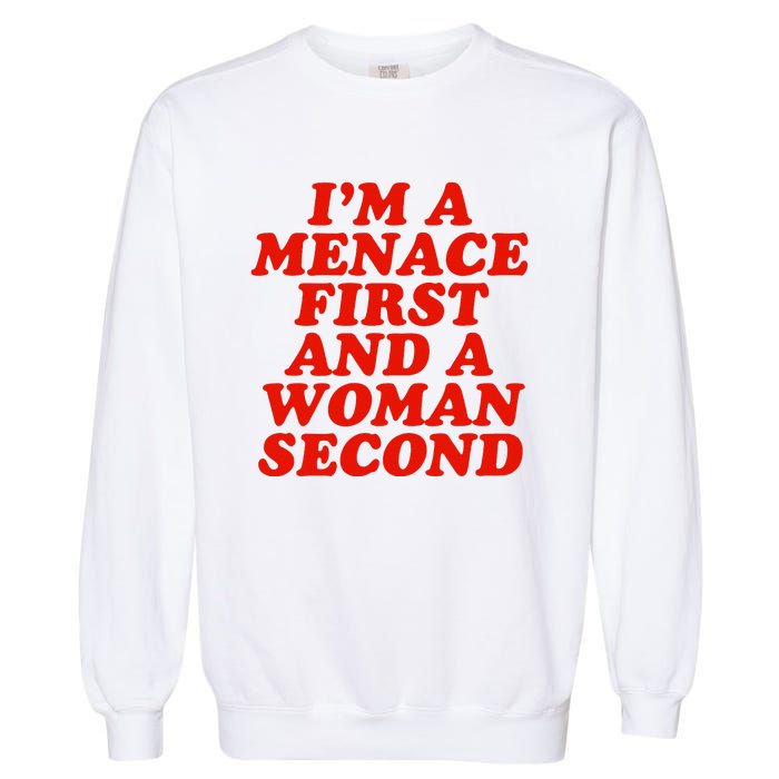 IM A Menace First And A Woman Second Garment-Dyed Sweatshirt