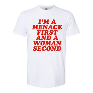 IM A Menace First And A Woman Second Softstyle CVC T-Shirt