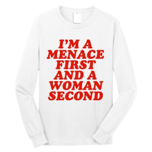 IM A Menace First And A Woman Second Long Sleeve Shirt