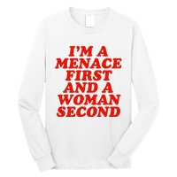 IM A Menace First And A Woman Second Long Sleeve Shirt