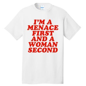 IM A Menace First And A Woman Second Tall T-Shirt