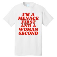 IM A Menace First And A Woman Second Tall T-Shirt