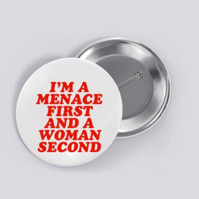 IM A Menace First And A Woman Second Button