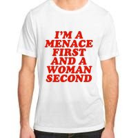 IM A Menace First And A Woman Second Adult ChromaSoft Performance T-Shirt