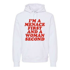 IM A Menace First And A Woman Second Premium Hoodie