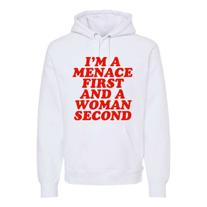 IM A Menace First And A Woman Second Premium Hoodie