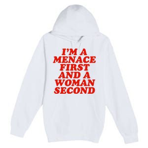 IM A Menace First And A Woman Second Premium Pullover Hoodie