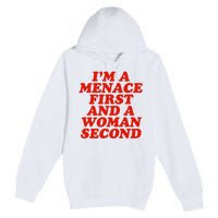 IM A Menace First And A Woman Second Premium Pullover Hoodie