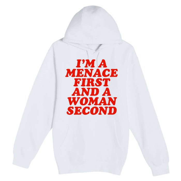 IM A Menace First And A Woman Second Premium Pullover Hoodie