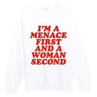 IM A Menace First And A Woman Second Premium Crewneck Sweatshirt