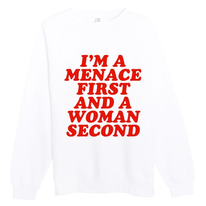 IM A Menace First And A Woman Second Premium Crewneck Sweatshirt