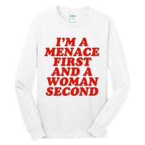 IM A Menace First And A Woman Second Tall Long Sleeve T-Shirt