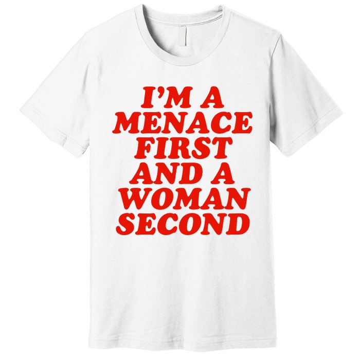 IM A Menace First And A Woman Second Premium T-Shirt