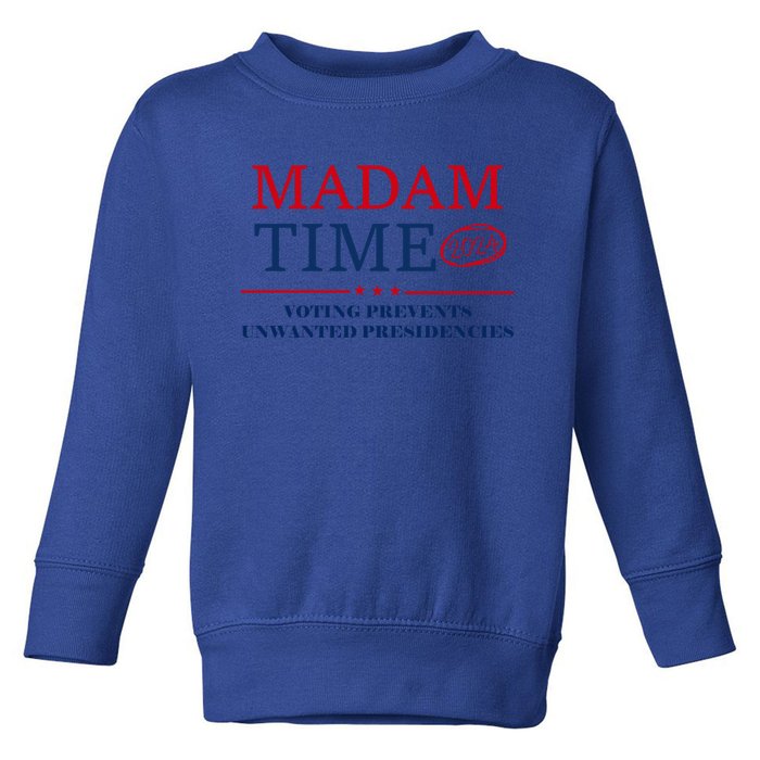 ItS About Madam Time Voting Prevents Unwanted Presidencies Great Gift Toddler Sweatshirt