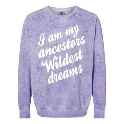 I Am My Ancestors Wildest Blm Dream Black History Juneteenth Gift Colorblast Crewneck Sweatshirt