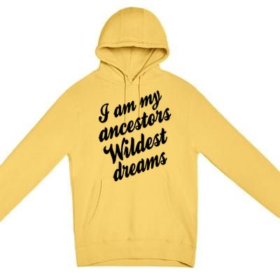 I Am My Ancestors Wildest Blm Dream Black History Juneteenth Gift Premium Pullover Hoodie