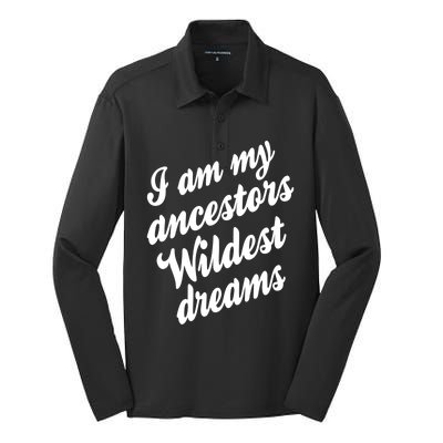 I Am My Ancestors Wildest Blm Dream Black History Juneteenth Gift Silk Touch Performance Long Sleeve Polo