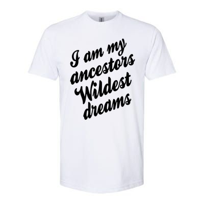 I Am My Ancestors Wildest Blm Dream Black History Juneteenth Gift Softstyle® CVC T-Shirt