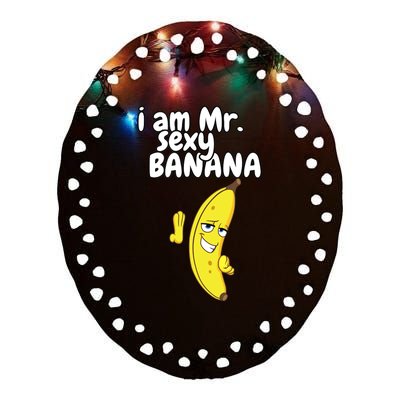 i am mr sexy Banana Funny For Fruit Lovers Ceramic Oval Ornament