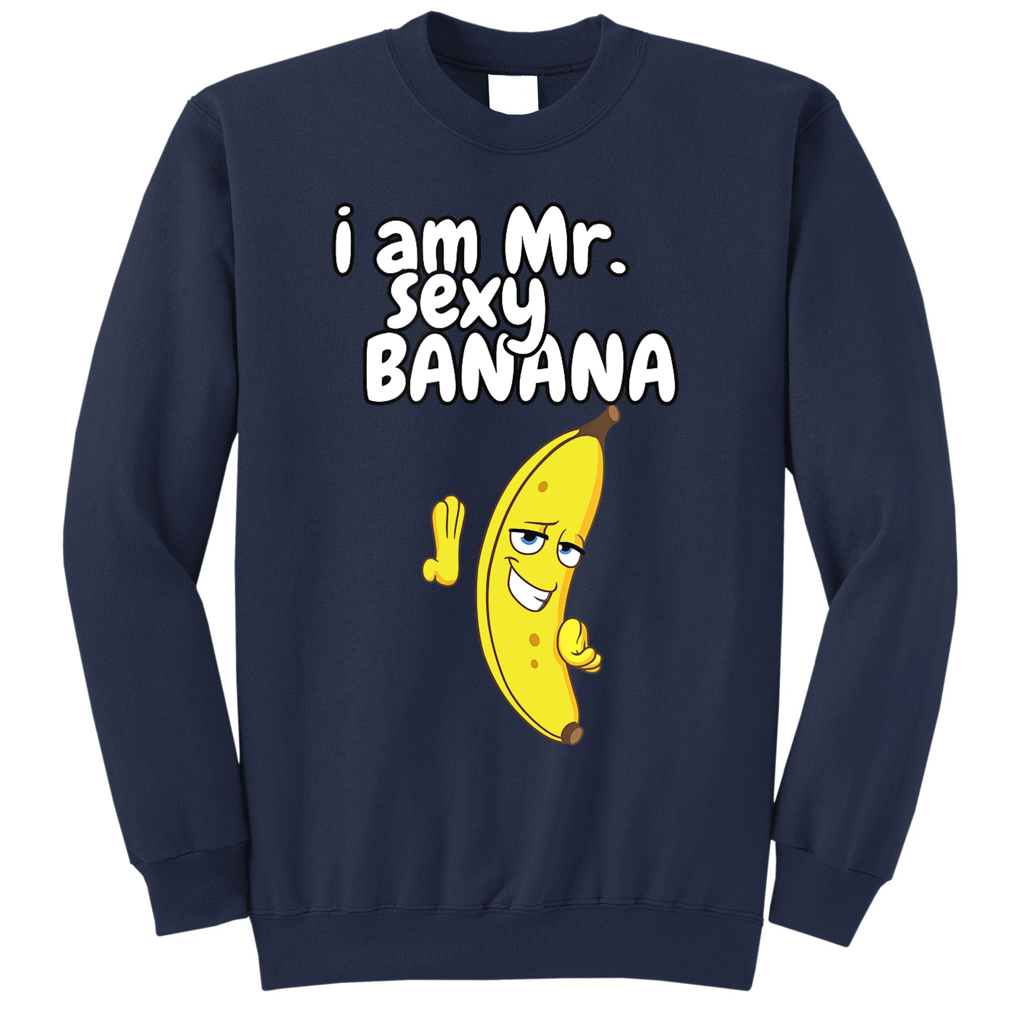 i am mr sexy Banana Funny For Fruit Lovers Sweatshirt
