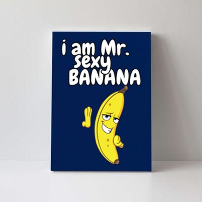 i am mr sexy Banana Funny For Fruit Lovers Canvas