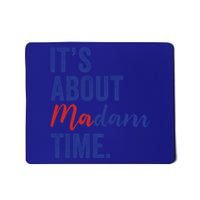 ItS About Madam Time Kamala 2024 Democrat Madam President Cute Gift Mousepad