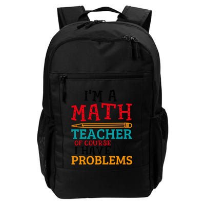 IM A Math Teacher Of Course I Have Problems Daily Commute Backpack