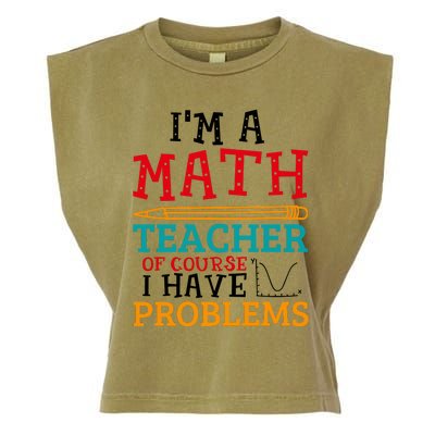 IM A Math Teacher Of Course I Have Problems Garment-Dyed Women's Muscle Tee