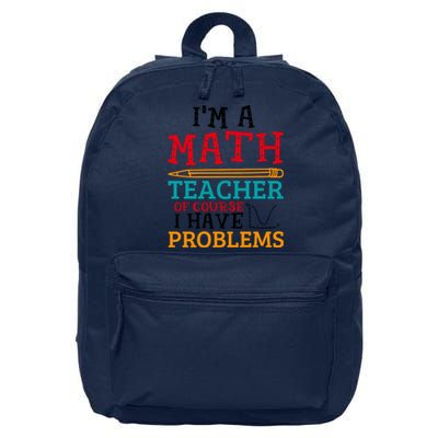 IM A Math Teacher Of Course I Have Problems 16 in Basic Backpack