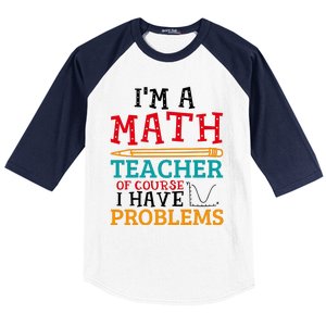 IM A Math Teacher Of Course I Have Problems Baseball Sleeve Shirt