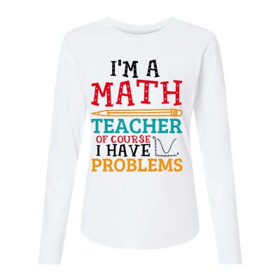 IM A Math Teacher Of Course I Have Problems Womens Cotton Relaxed Long Sleeve T-Shirt