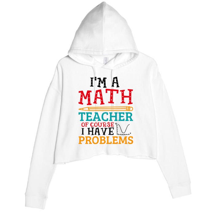 IM A Math Teacher Of Course I Have Problems Crop Fleece Hoodie