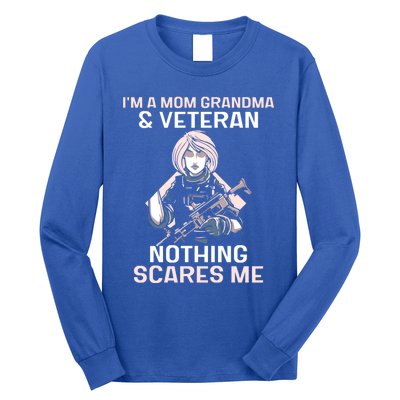 Im A Mom Grandma And Veteran Nothing Scares Me Veterans Proud Gift Long Sleeve Shirt