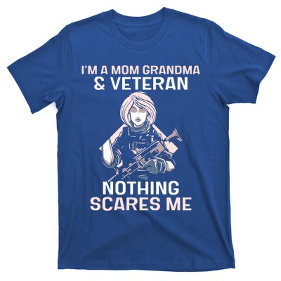 Im A Mom Grandma And Veteran Nothing Scares Me Veterans Proud Gift T-Shirt