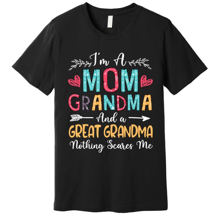 I'm A Mom Grandma And A Great Grandma Nothing Scares Me Premium T-Shirt