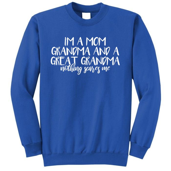 I'm A Mom Grandma And A Great Grandma Nothing Scares Me Gift Tall Sweatshirt