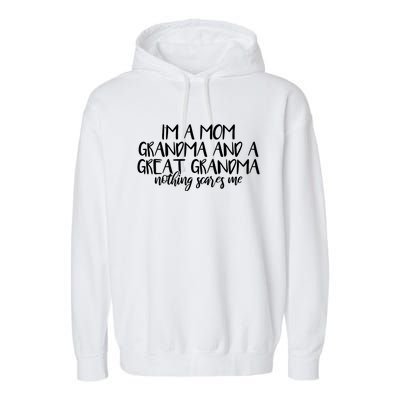 I'm A Mom Grandma And A Great Grandma Nothing Scares Me Gift Garment-Dyed Fleece Hoodie