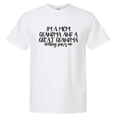 I'm A Mom Grandma And A Great Grandma Nothing Scares Me Gift Garment-Dyed Heavyweight T-Shirt