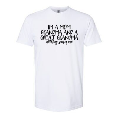 I'm A Mom Grandma And A Great Grandma Nothing Scares Me Gift Softstyle CVC T-Shirt