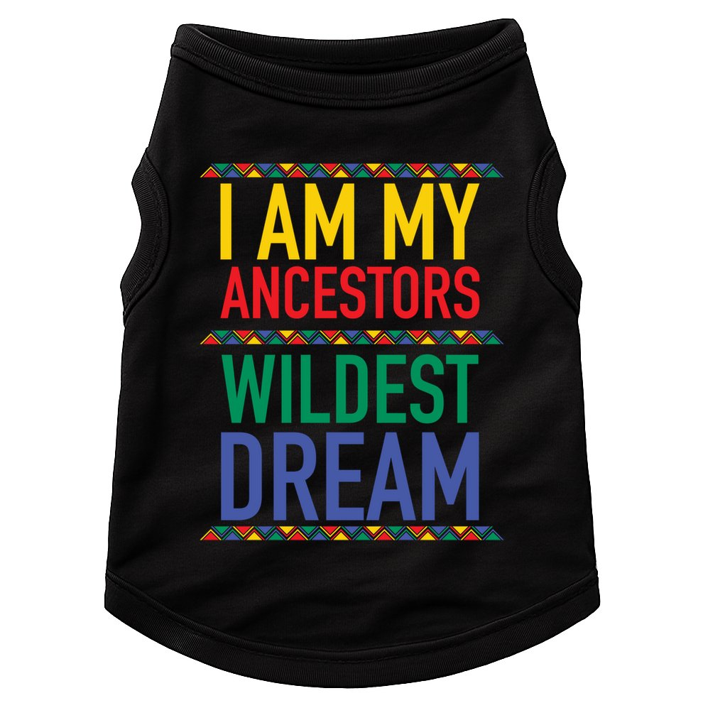 I Am My Ancestors Wildest Dreams Black History Month Gift Doggie Tank