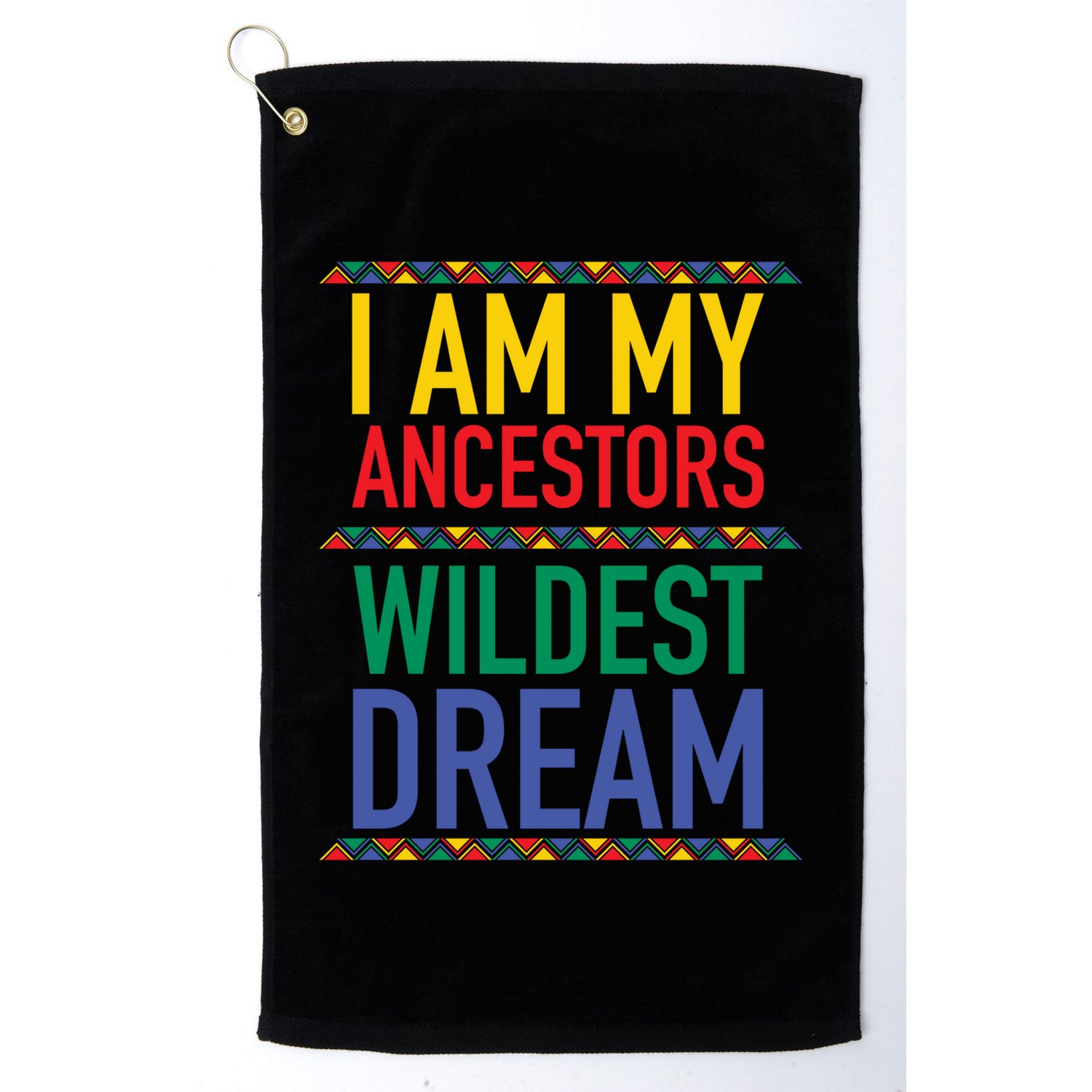 I Am My Ancestors Wildest Dreams Black History Month Gift Golf Towel
