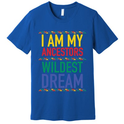 I Am My Ancestors Wildest Dreams Black History Month Gift Premium T-Shirt