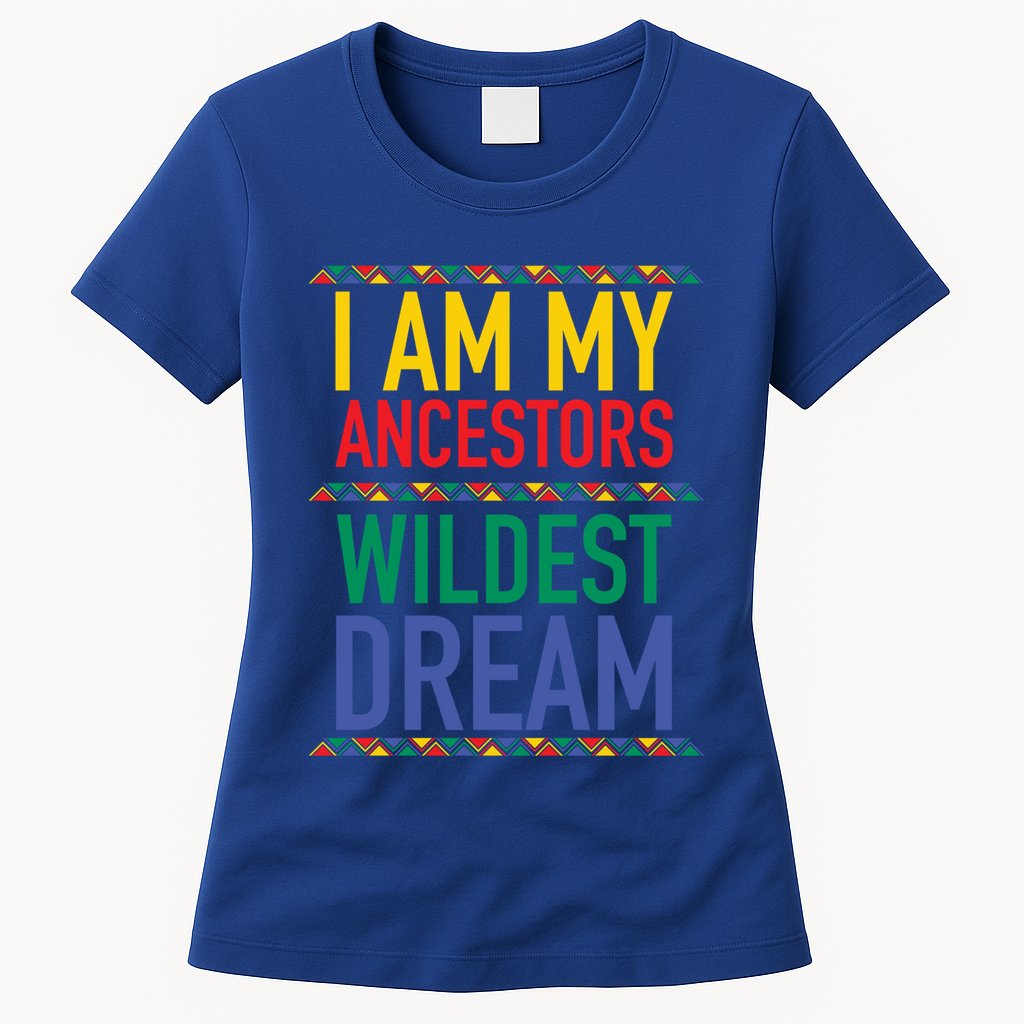 I Am My Ancestors Wildest Dreams Black History Month Gift Womens T-Shirt