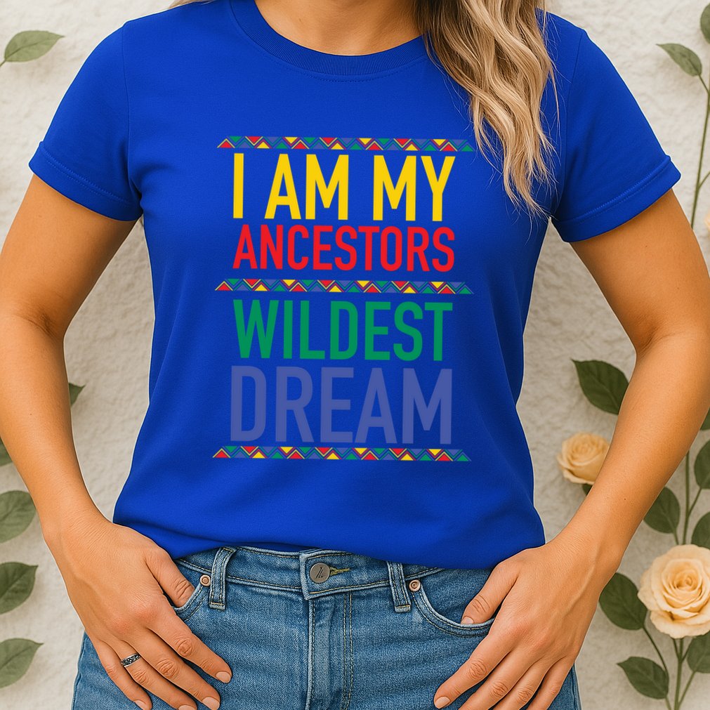 I Am My Ancestors Wildest Dreams Black History Month Gift Womens T-Shirt