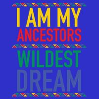 I Am My Ancestors Wildest Dreams Black History Month Gift Womens T-Shirt