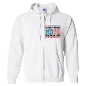 I Am More Maga Now Than Ever Trump 2024 Full Zip Hoodie